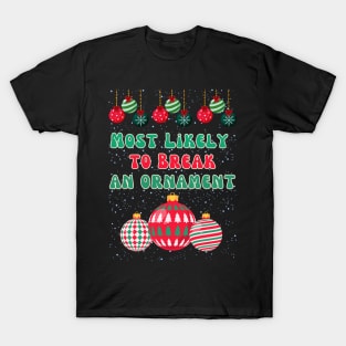 Most Likely To Break An Ornament T-Shirt